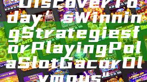 "Discover Today’s Winning Strategies for Playing Pola Slot Gacor Olympus"