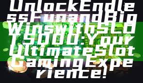 Unlock Endless Fun and Big Wins with SLOT5000: Your Ultimate Slot Gaming Experience!