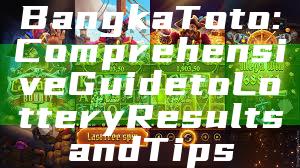 Bangka Toto: Comprehensive Guide to Lottery Results and Tips