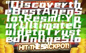 "Discover the Best Agen Slot Resmi: Your Ultimate Guide to Trusted Online Slots"