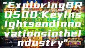 "Exploring BRO500: Key Insights and Innovations in the Industry"