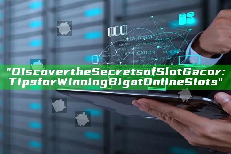 "Discover the Secrets of Slot Gacor: Tips for Winning Big at Online Slots"