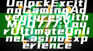 Unlock Exciting Gaming Adventures with MPO777: Your Ultimate Online Casino Experience