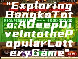 "Exploring Bangka Toto: A Deep Dive into the Popular Lottery Game"